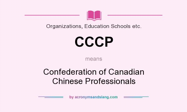 What does CCCP mean? It stands for Confederation of Canadian Chinese Professionals