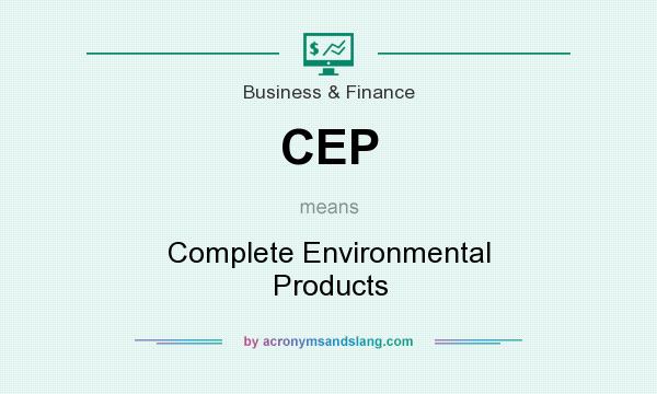 What does CEP mean? It stands for Complete Environmental Products