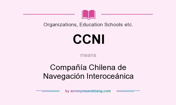 What does CCNI mean? It stands for Compañía Chilena de Navegación Interoceánica