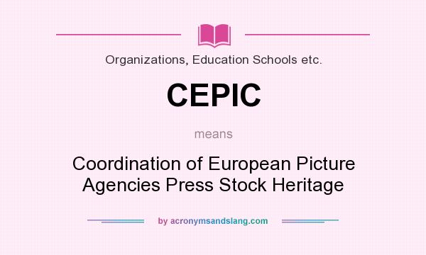 What does CEPIC mean? It stands for Coordination of European Picture Agencies Press Stock Heritage