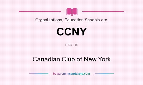 What does CCNY mean? It stands for Canadian Club of New York