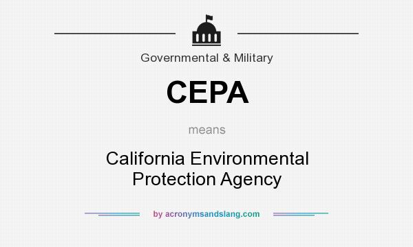 What does CEPA mean? It stands for California Environmental Protection Agency
