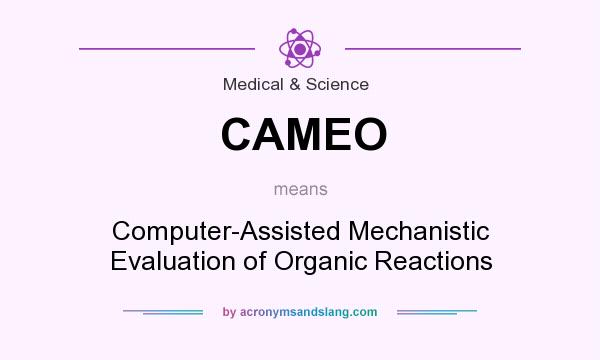 What does CAMEO mean? It stands for Computer-Assisted Mechanistic Evaluation of Organic Reactions