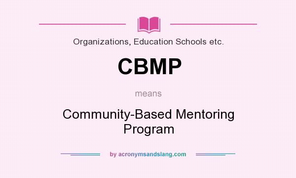What does CBMP mean? It stands for Community-Based Mentoring Program
