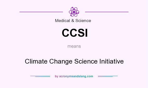 What does CCSI mean? It stands for Climate Change Science Initiative