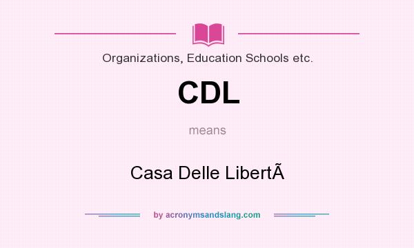 What does CDL mean? It stands for Casa Delle Libert