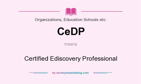 What does CeDP mean? It stands for Certified Ediscovery Professional