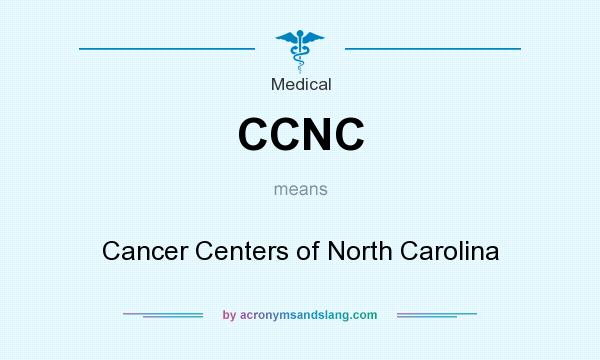 What does CCNC mean? It stands for Cancer Centers of North Carolina