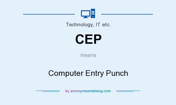 What does CEP mean? It stands for Computer Entry Punch