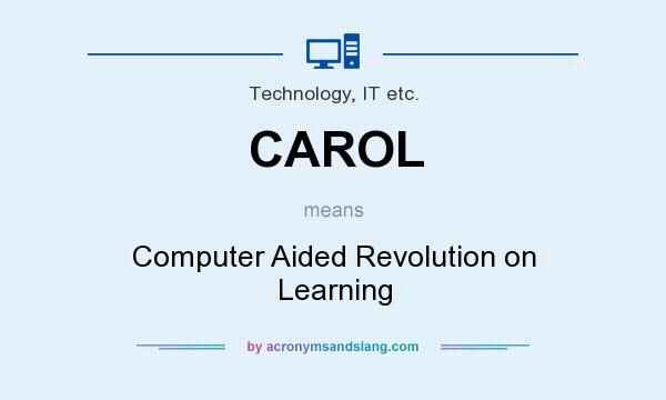 What does CAROL mean? It stands for Computer Aided Revolution on Learning