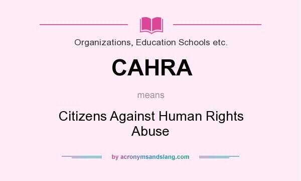 What does CAHRA mean? It stands for Citizens Against Human Rights Abuse