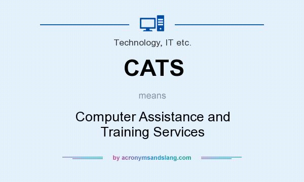 What does CATS mean? It stands for Computer Assistance and Training Services