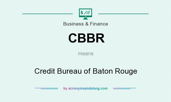 What does CBBR mean? It stands for Credit Bureau of Baton Rouge