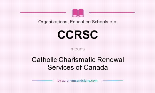 What does CCRSC mean? It stands for Catholic Charismatic Renewal Services of Canada