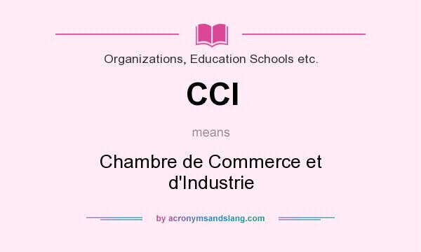 What does CCI mean? It stands for Chambre de Commerce et d`Industrie