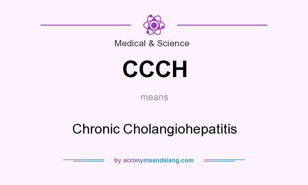 What does CCCH mean? It stands for Chronic Cholangiohepatitis