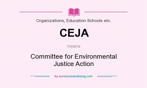 What does CEJA mean? It stands for Committee for Environmental Justice Action
