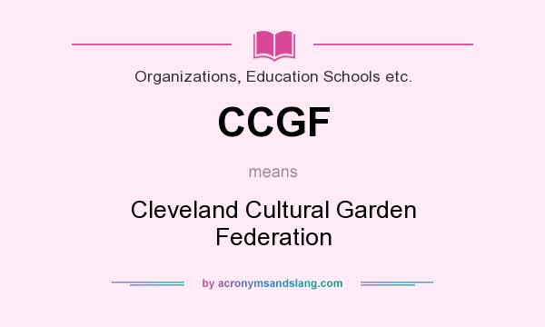 What does CCGF mean? It stands for Cleveland Cultural Garden Federation