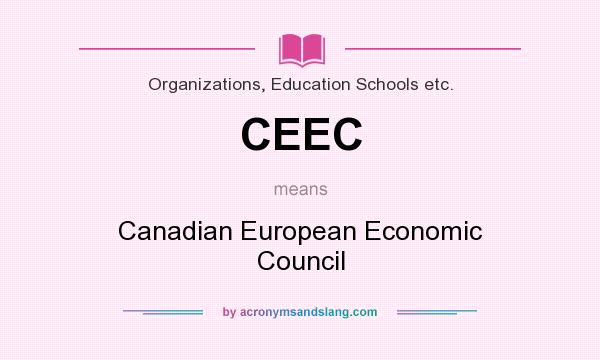 What does CEEC mean? It stands for Canadian European Economic Council