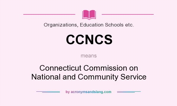 What does CCNCS mean? It stands for Connecticut Commission on National and Community Service
