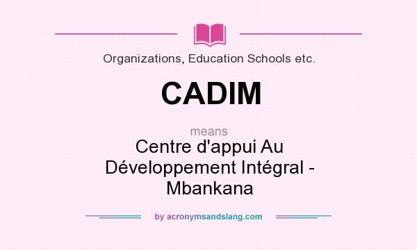 What does CADIM mean? It stands for Centre d`appui Au Développement Intégral - Mbankana