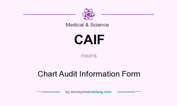 What does CAIF mean? It stands for Chart Audit Information Form