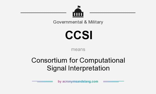 What does CCSI mean? It stands for Consortium for Computational Signal Interpretation