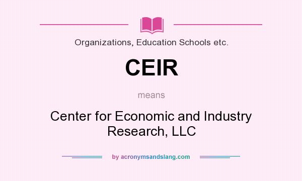 What does CEIR mean? It stands for Center for Economic and Industry Research, LLC