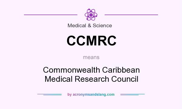 What does CCMRC mean? It stands for Commonwealth Caribbean Medical Research Council
