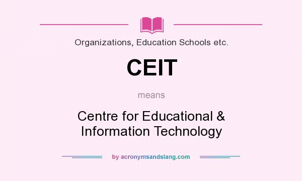 What does CEIT mean? It stands for Centre for Educational & Information Technology