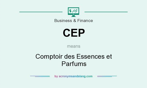 What does CEP mean? It stands for Comptoir des Essences et Parfums