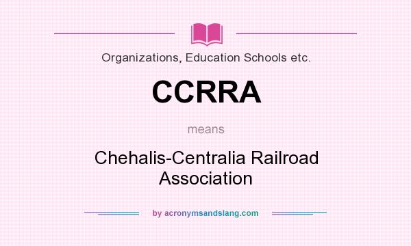 What does CCRRA mean? It stands for Chehalis-Centralia Railroad Association