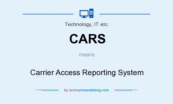 What does CARS mean? It stands for Carrier Access Reporting System
