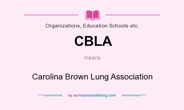 What does CBLA mean? It stands for Carolina Brown Lung Association