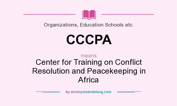 What does CCCPA mean? It stands for Center for Training on Conflict Resolution and Peacekeeping in Africa