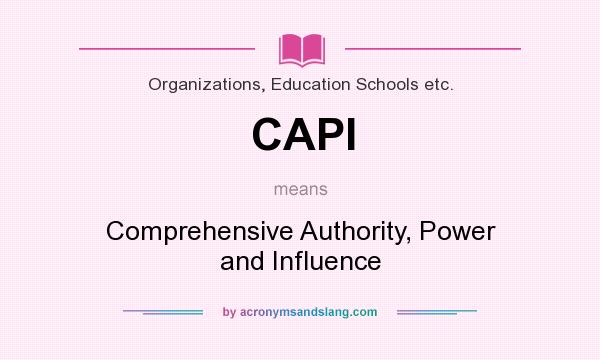 What does CAPI mean? It stands for Comprehensive Authority, Power and Influence
