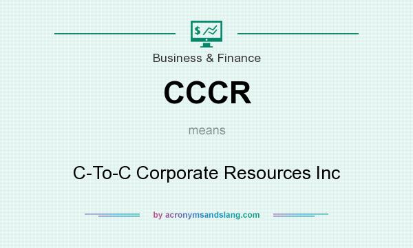 What does CCCR mean? It stands for C-To-C Corporate Resources Inc