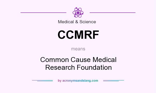 What does CCMRF mean? It stands for Common Cause Medical Research Foundation