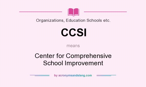 What does CCSI mean? It stands for Center for Comprehensive School Improvement