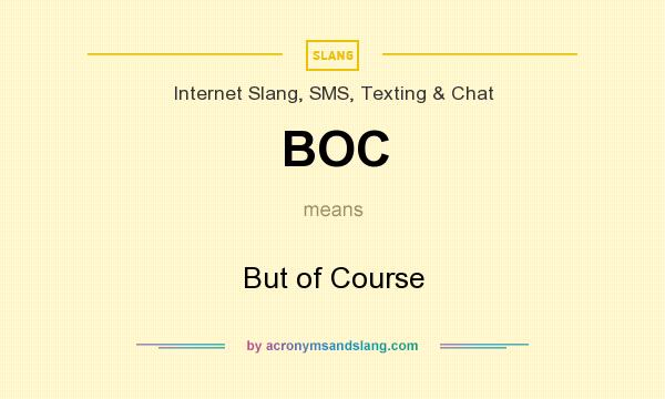 What does BOC mean? It stands for But of Course