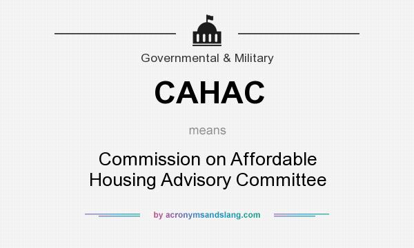 What does CAHAC mean? It stands for Commission on Affordable Housing Advisory Committee