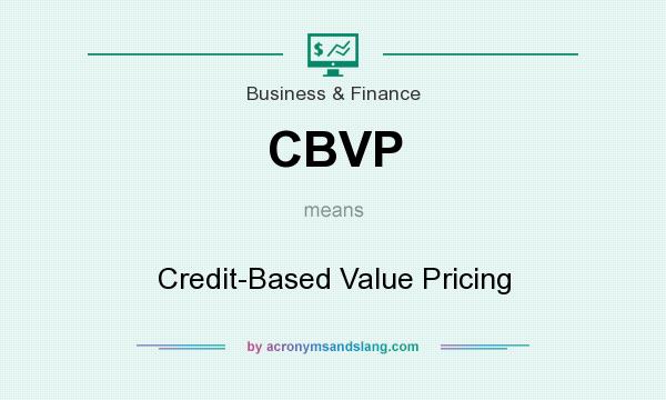What does CBVP mean? It stands for Credit-Based Value Pricing