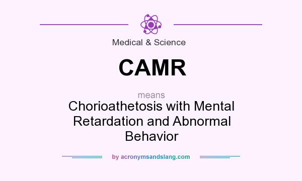What does CAMR mean? It stands for Chorioathetosis with Mental Retardation and Abnormal Behavior