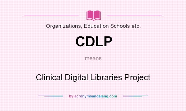 What does CDLP mean? It stands for Clinical Digital Libraries Project