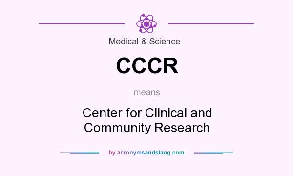 What does CCCR mean? It stands for Center for Clinical and Community Research
