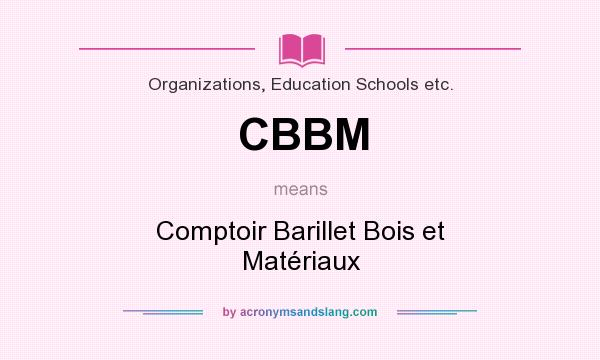 What does CBBM mean? It stands for Comptoir Barillet Bois et Matériaux