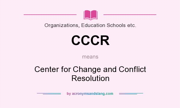 What does CCCR mean? It stands for Center for Change and Conflict Resolution