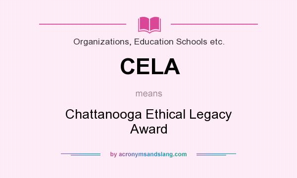 What does CELA mean? It stands for Chattanooga Ethical Legacy Award
