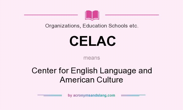 What does CELAC mean? It stands for Center for English Language and American Culture