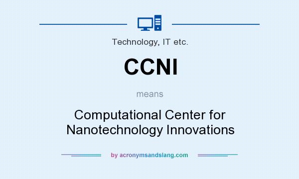 What does CCNI mean? It stands for Computational Center for Nanotechnology Innovations
